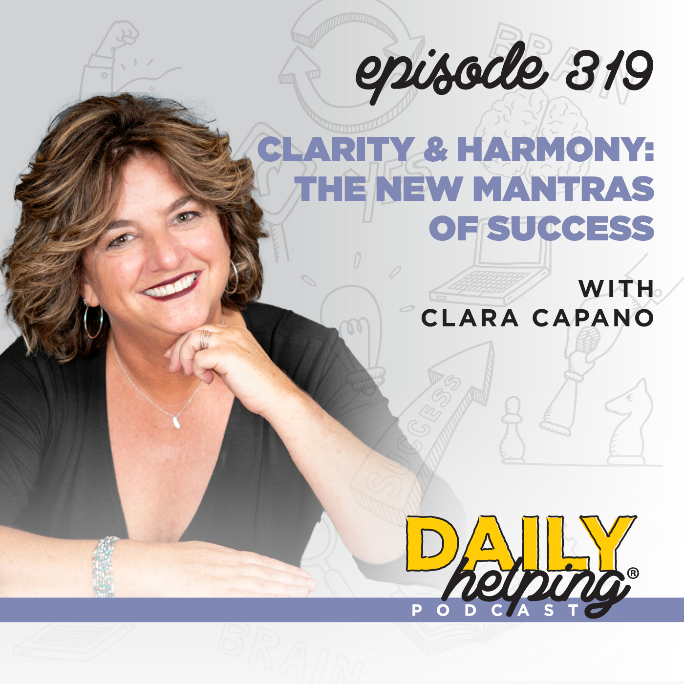 319. Clarity & Harmony: The New Mantras of Success with Clara Capano