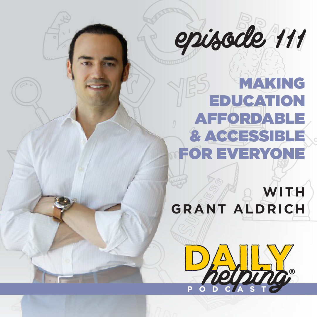 Ep. 111: Making Education Affordable & Accessible For Everyone | with Grant Aldrich