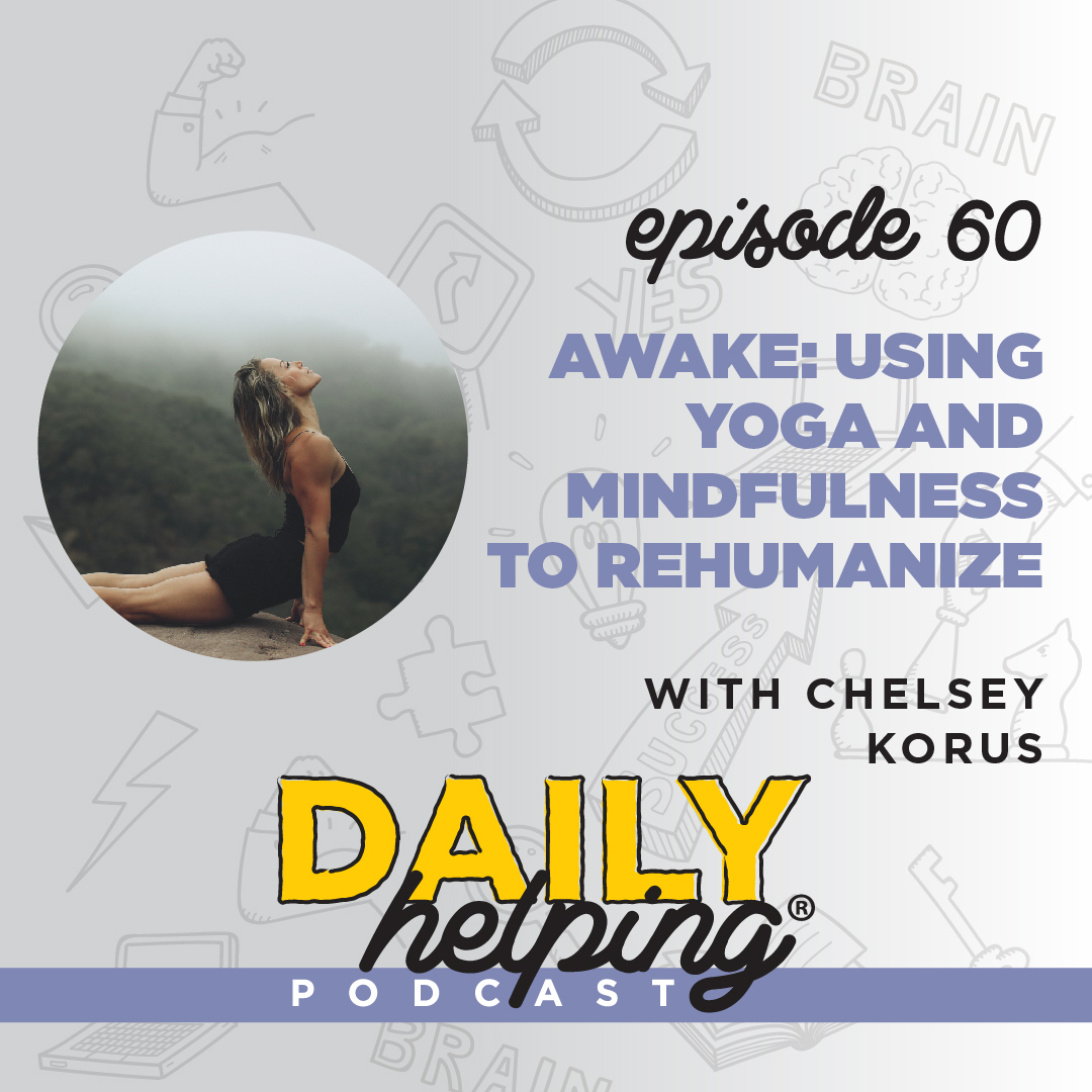 Ep. 60: AWAKE: Using Yoga + Mindfulness to Rehumanize | with Chelsey Korus