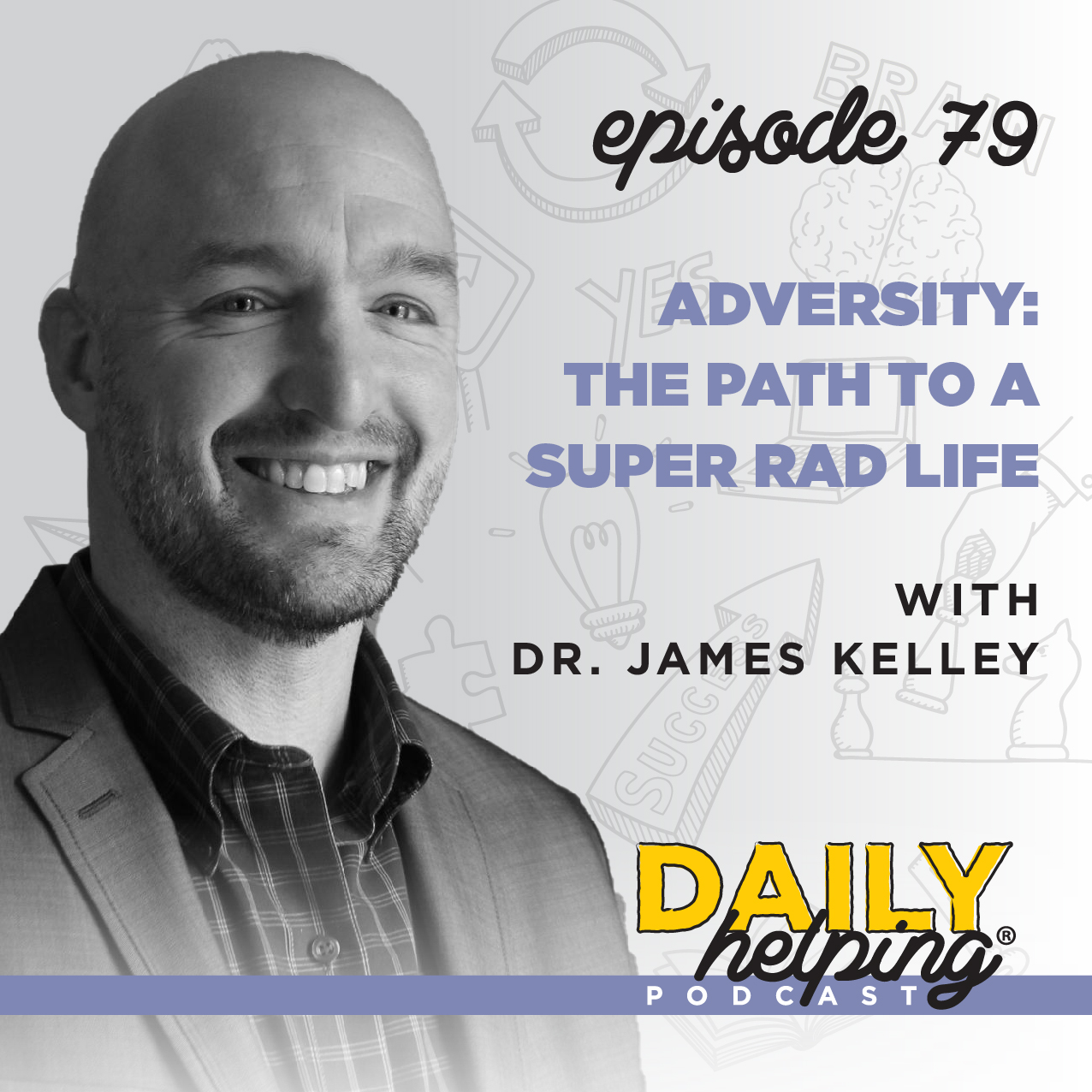Ep. 79: Adversity: The Path To A Super Rad Life | with Dr. James Kelley