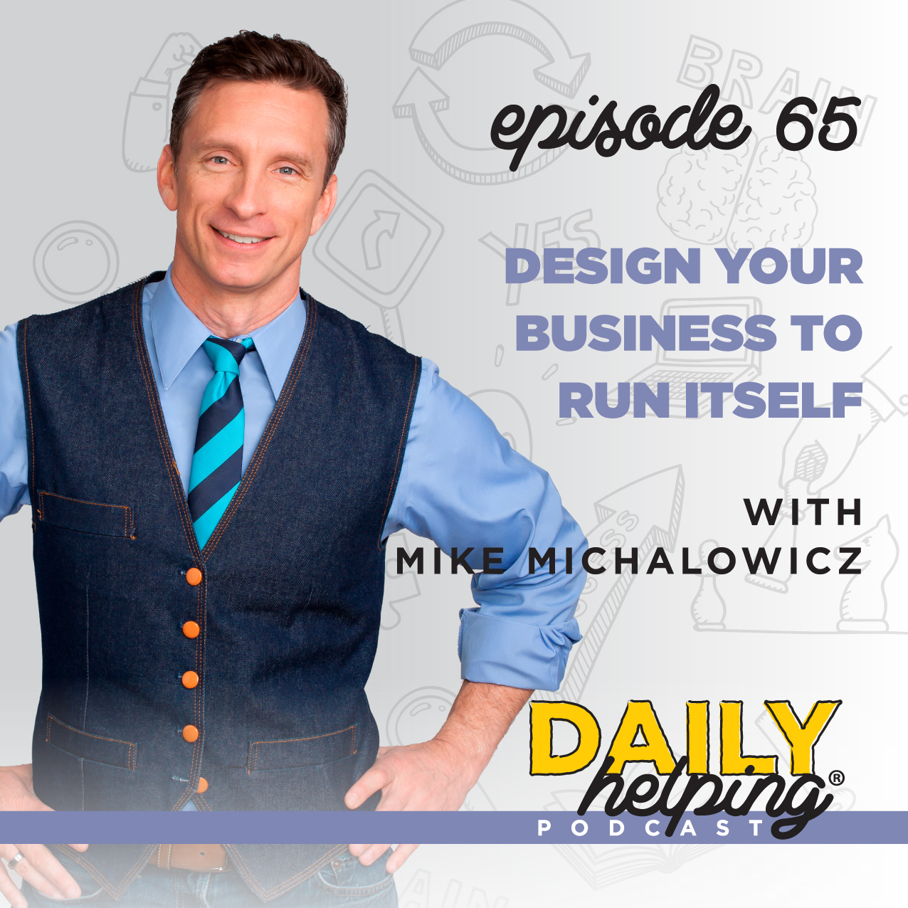 Ep. 65 - Design Your Business to Run Itself | with Mike Michalowicz