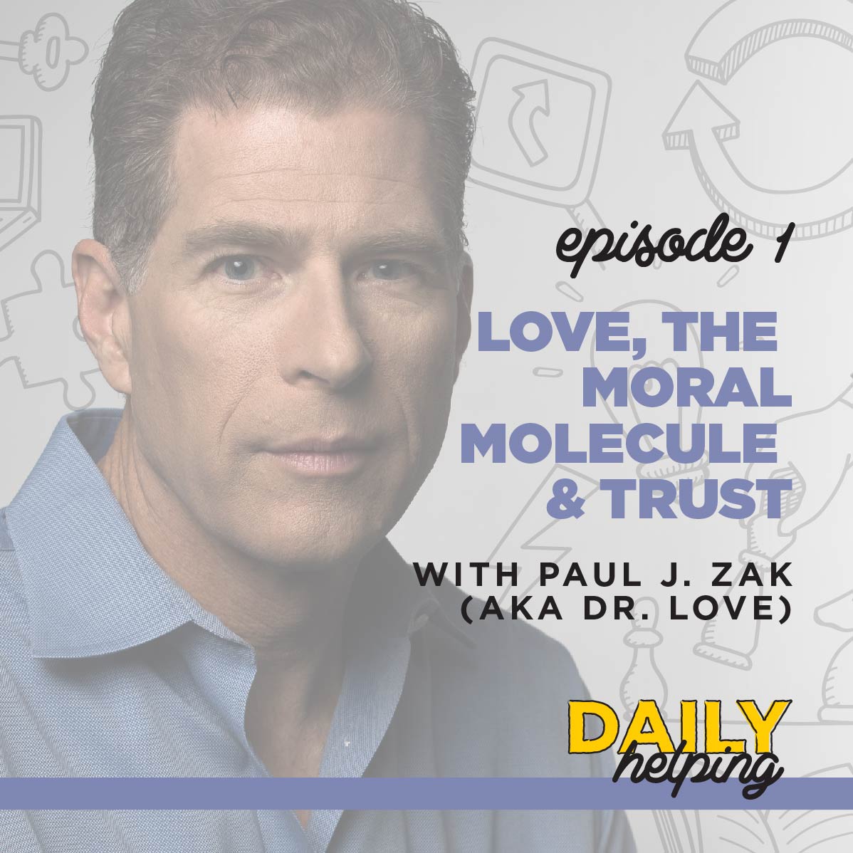 Ep. 1: Love, The Moral Molecule & Trust | with Paul J. Zak (AKA Dr. Love)