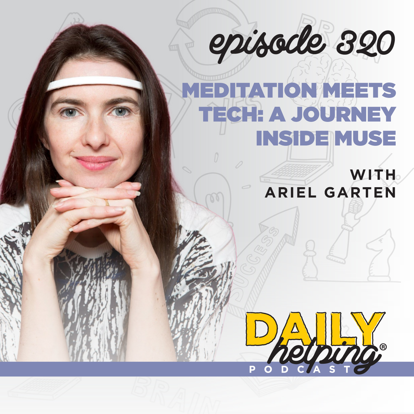 320. Meditation Meets Tech: A Journey Inside Muse with Ariel Garten