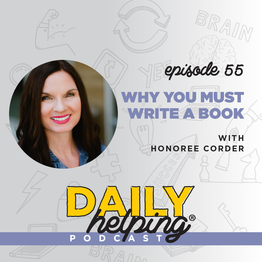 Ep. 55: Why You Must Write a Book | with Honoree Corder
