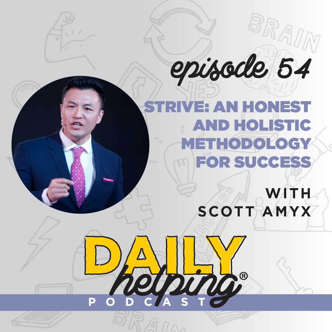 Ep. 54: STRIVE: An Honest & Holistic Methodology for Success | with Scott Amyx