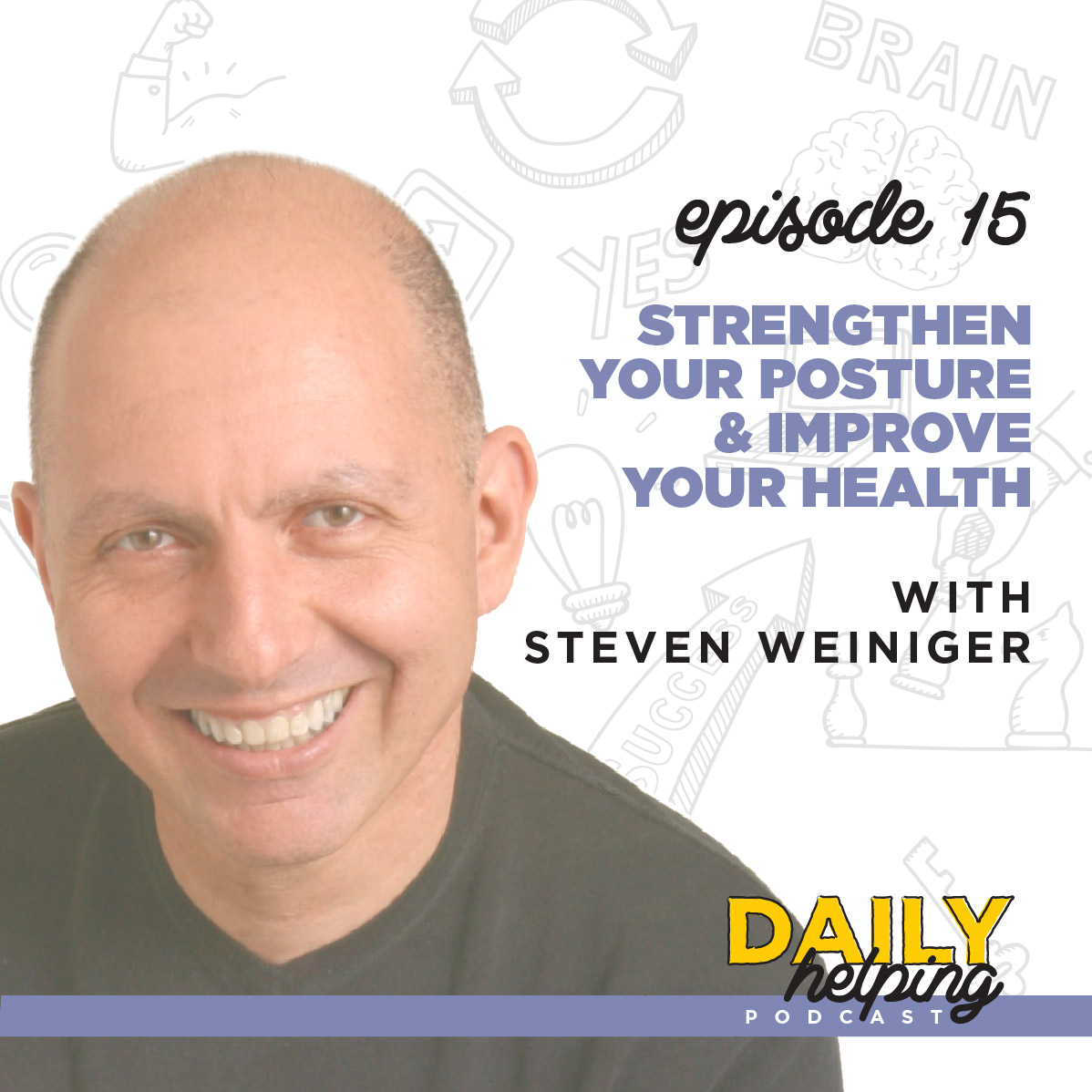 Ep. 15: Strengthen Your Posture & Improve Your Health | with Steven Weiniger