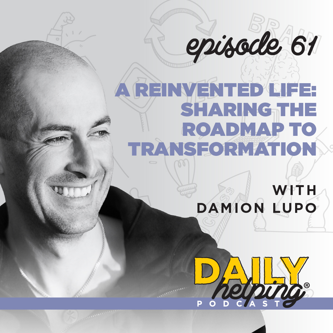 Ep. 61 - A Reinvented Life: Sharing the Roadmap to Transformation | with Damion Lupo