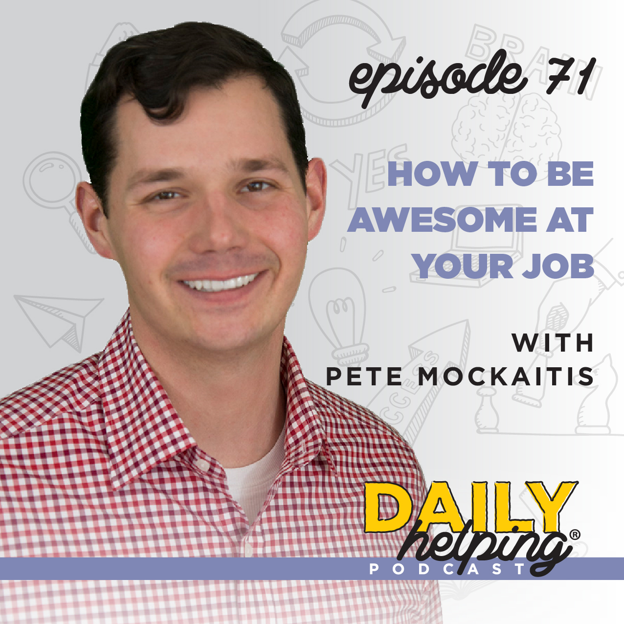 Ep. 71: How To Be Awesome At Your Job | with Pete Mockaitis