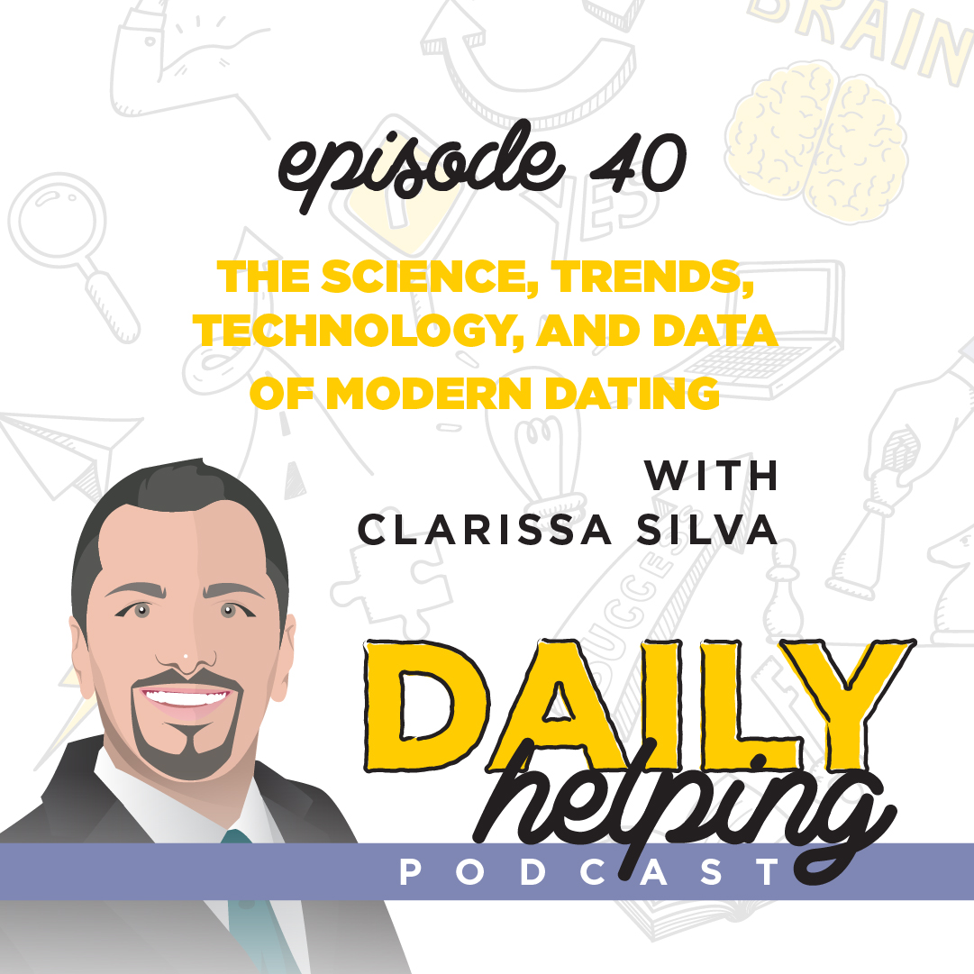Ep. 40: The Science, Trends, Technology, and Data of Modern Dating | with Clarissa Silva