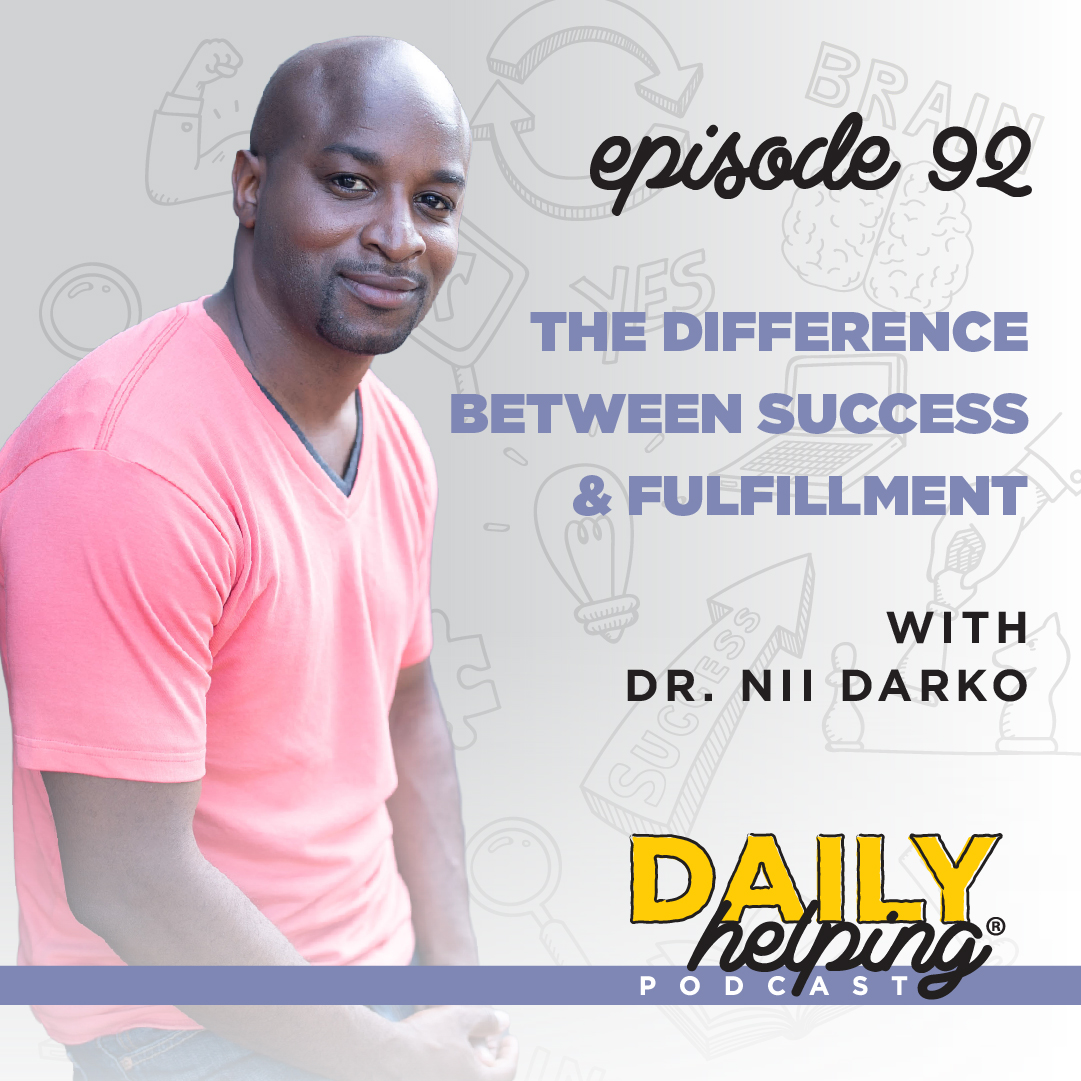 Ep. 92: The Difference Between Success & Fulfillment | with Dr. Nii Darko