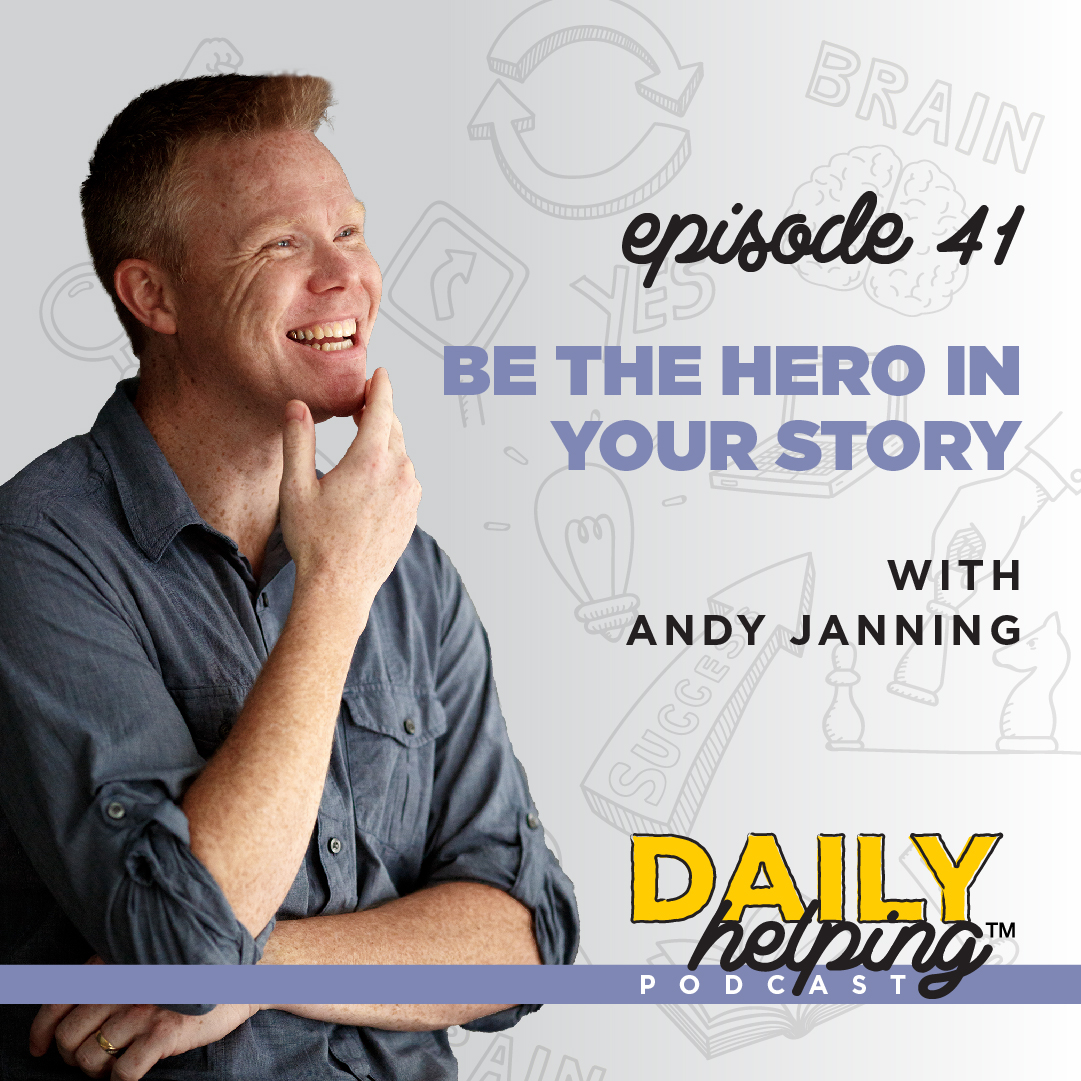 Ep. 41: Be the Hero in Your Story | with Andy Janning