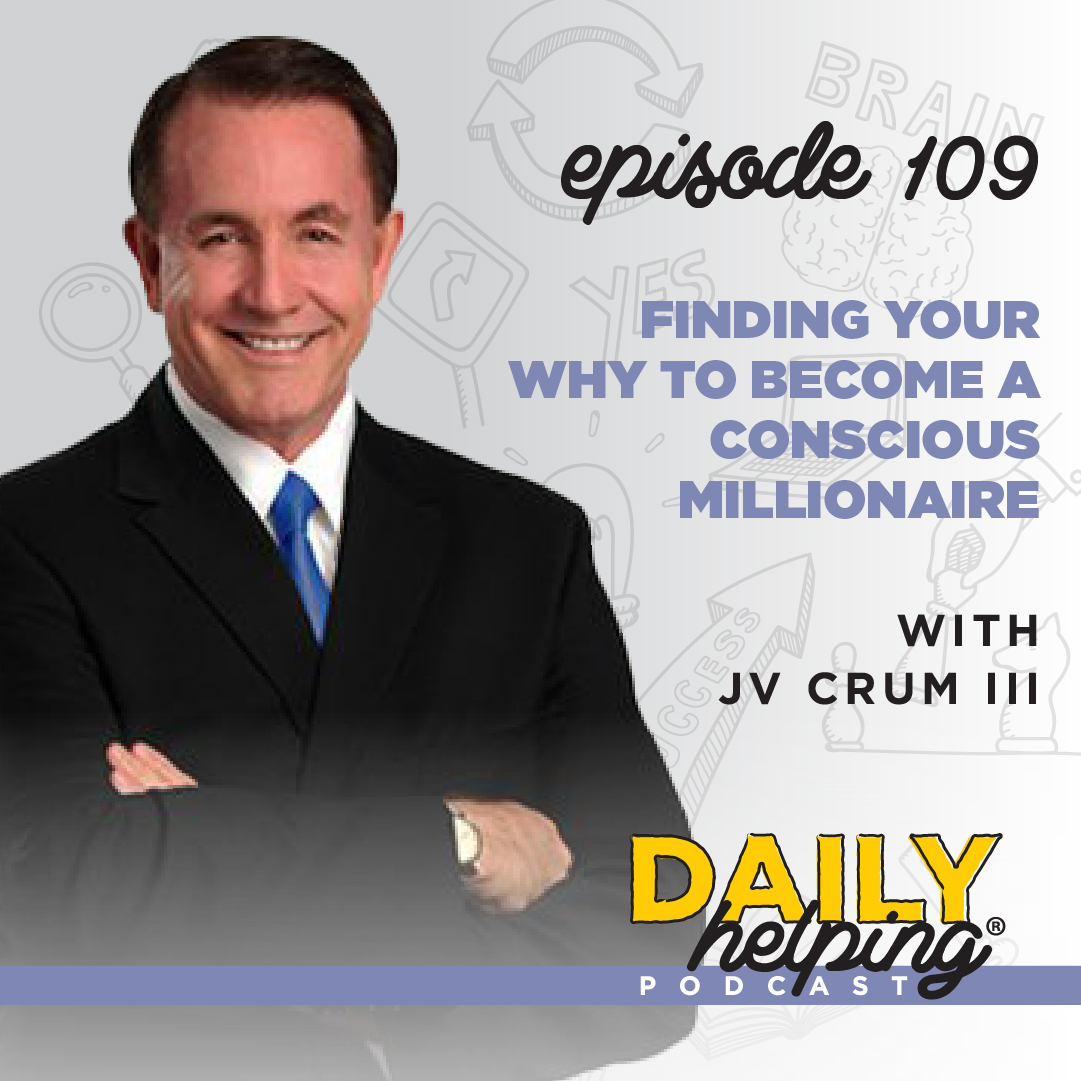 Ep.109: Finding Your Why to Become a Conscious Millionaire | with JV Crum III