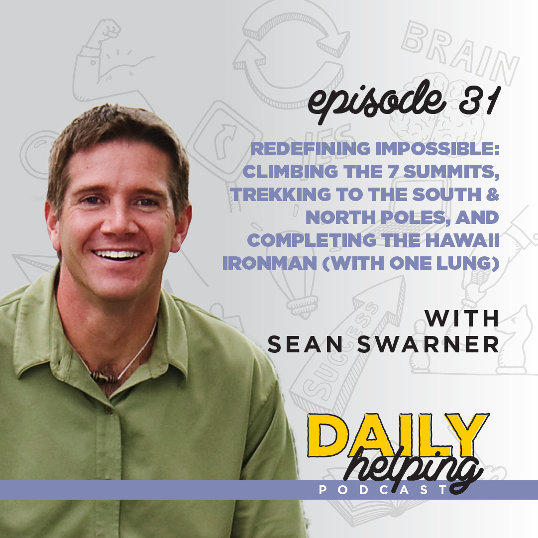 Ep. 31: Redefining Impossible: Climbing the 7 summits, trekking to the South & North Poles, and completing the Hawaii Ironman (with one lung)  | with Sean Swarner
