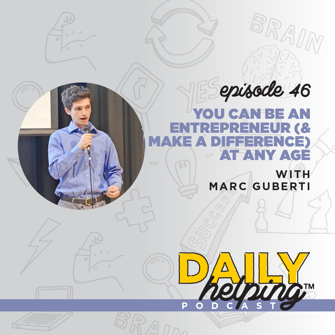 Ep. 46: You Can Be an Entrepreneur (& Make a Difference) at Any Age | with Marc Guberti