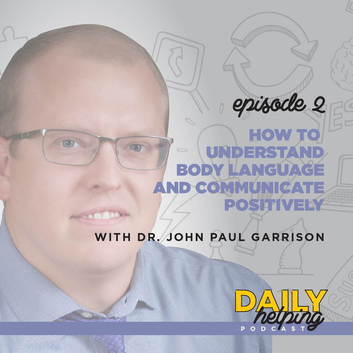 Ep. 2: How to Understand Body Language & Communicate Positivity | with Dr. John Paul Garrison
