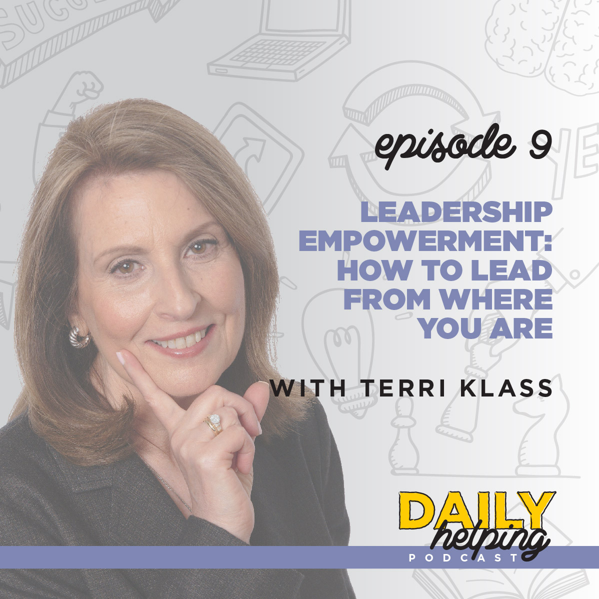 Ep. 9: Leadership Empowerment: How to Lead from Where You Are | with Terri Klass