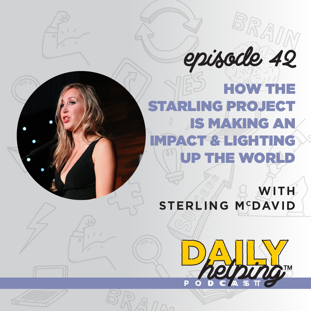 Ep. 42: How The Starling Project is Making an Impact & Lighting up the World | with Sterling McDavid