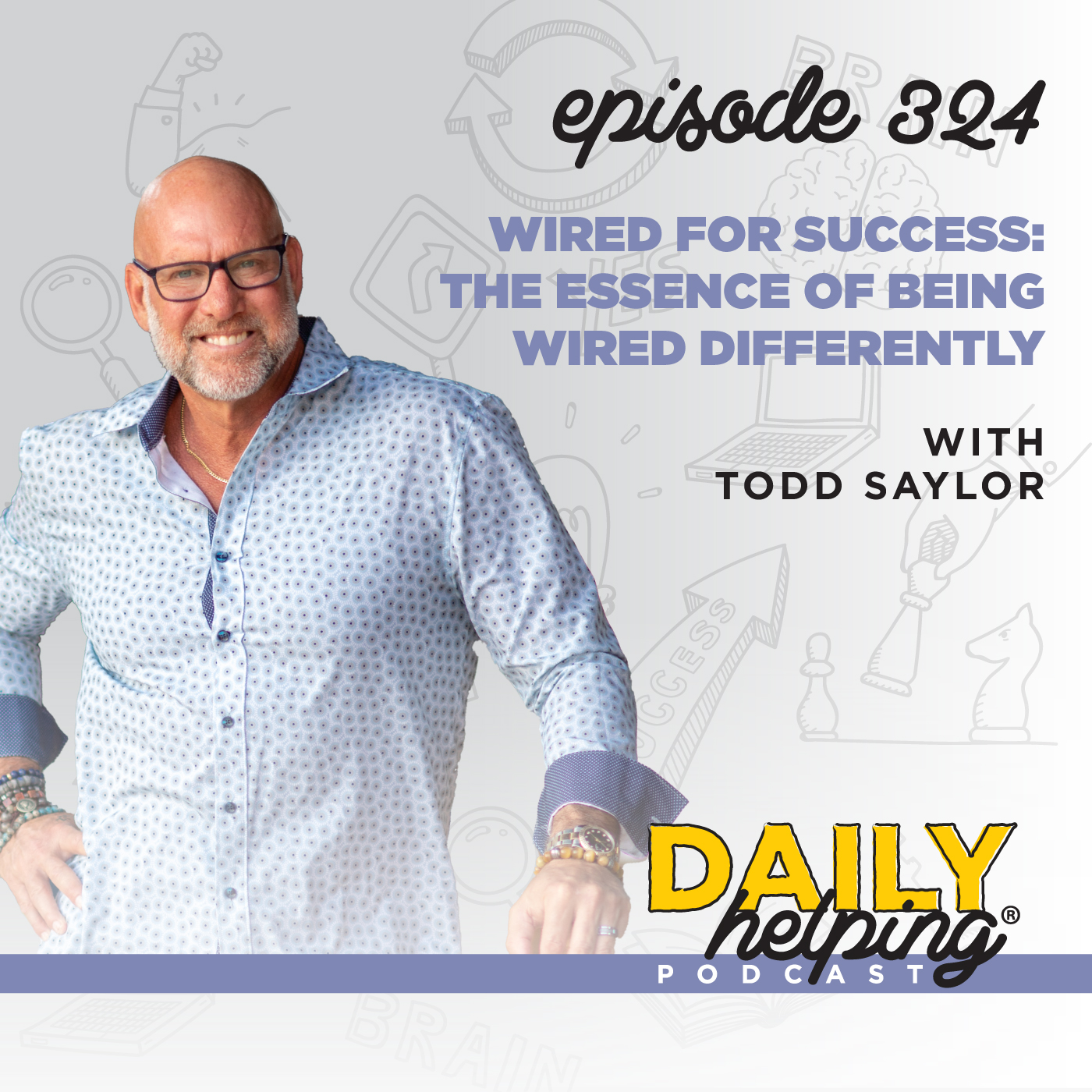 324. Wired for Success: The Essence of Being Wired Differently with Todd Saylor