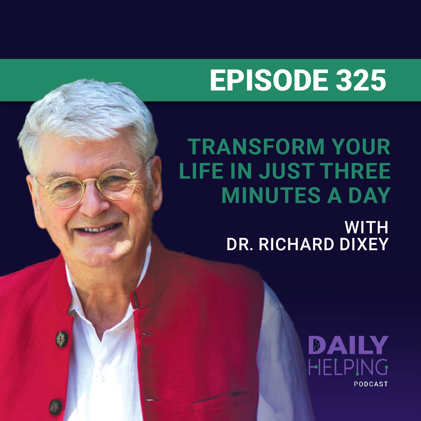 325. Transform Your Life in Just Three Minutes a Day with Dr. Richard Dixey
