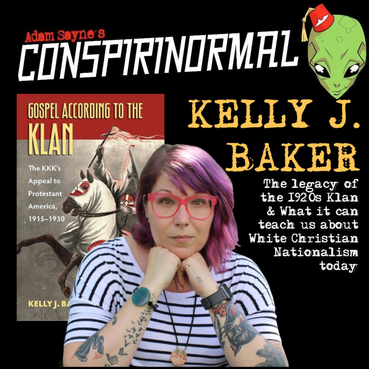 Conspirinormal 456- Kelly J. Baker (Gospel According to the Klan)