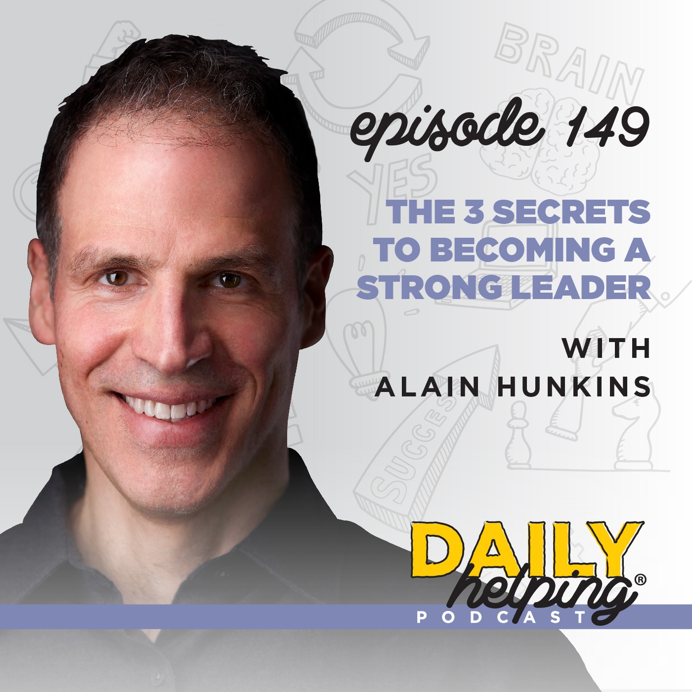 149. The 3 Secrets to Becoming a Strong Leader | with Alain Hunkins