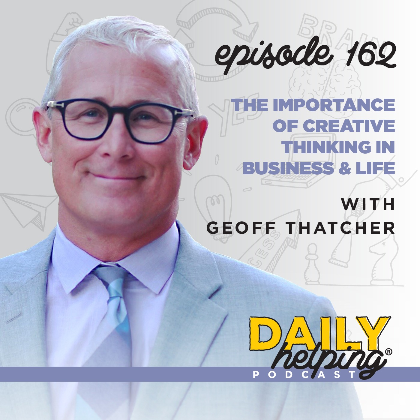 162. The Importance of Creative Thinking in Business & Life | with Geoff Thatcher
