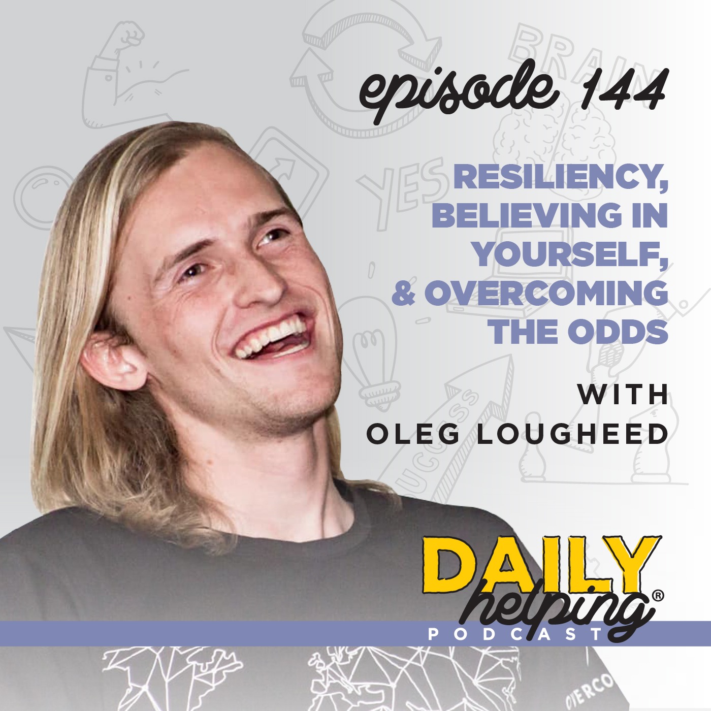 144. Resiliency, Believing in Yourself, & Overcoming the Odds | with Oleg Lougheed