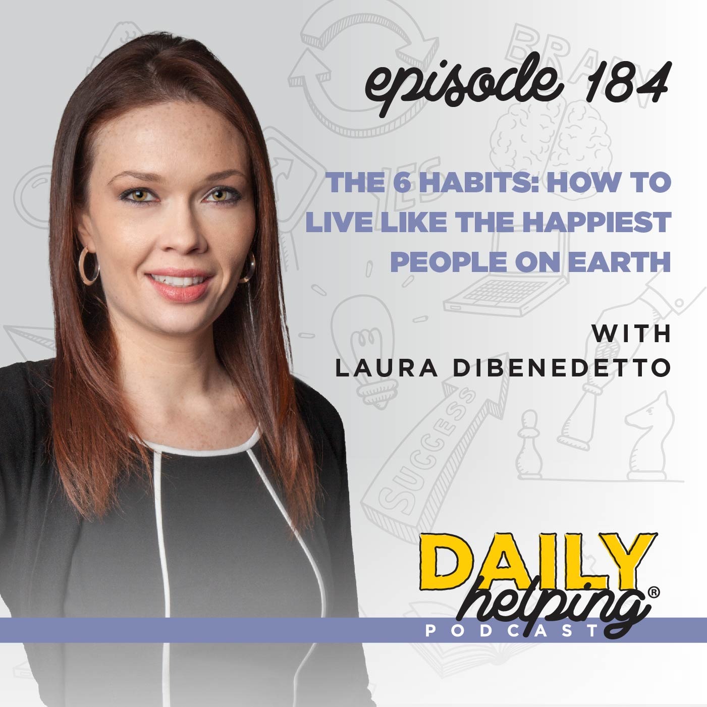 Ep. 184: The 6 Habits: How to Live Like the Happiest People on Earth | with Laura DiBenedetto