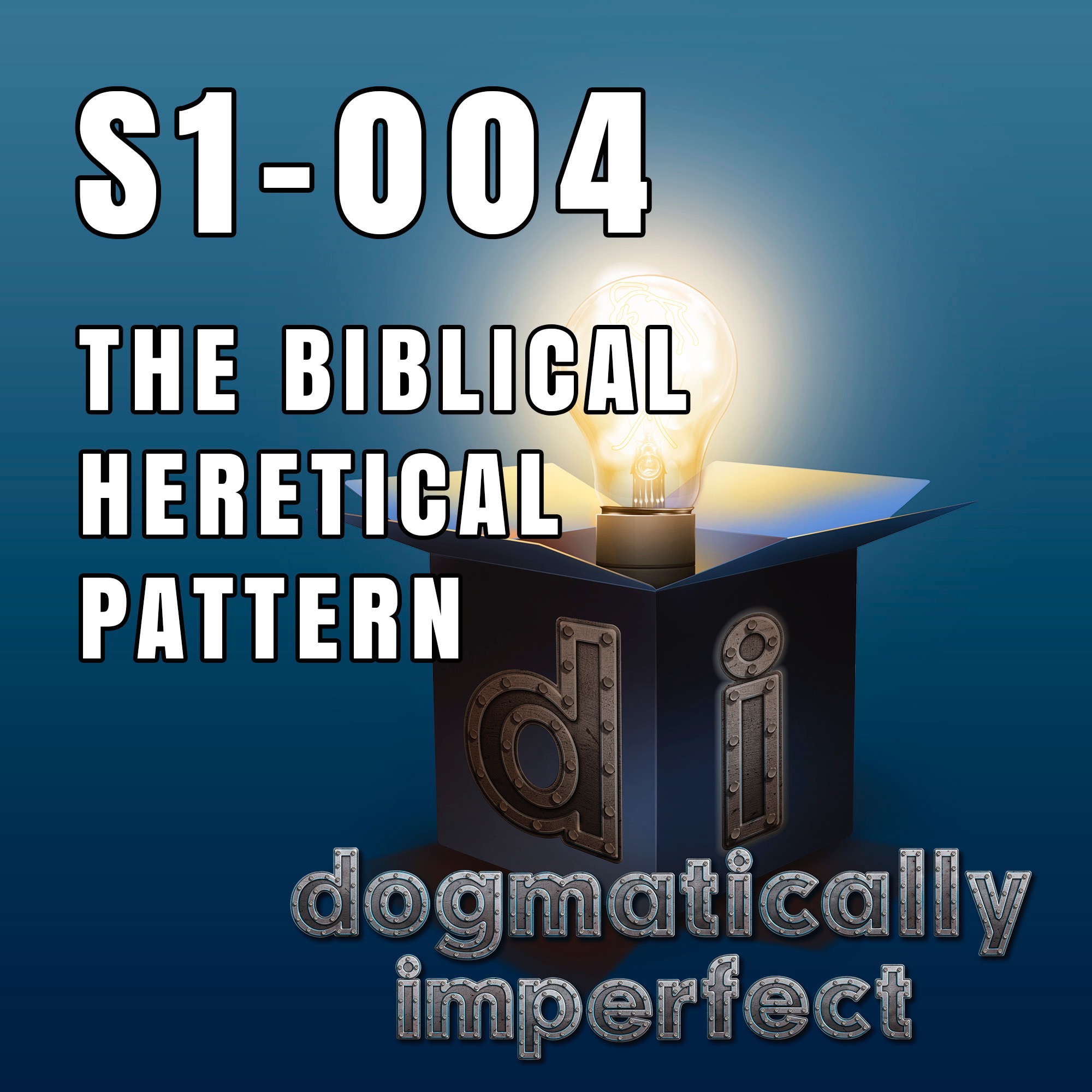 The Biblical Heretical Pattern - Dogmatically Imperfect S1-004