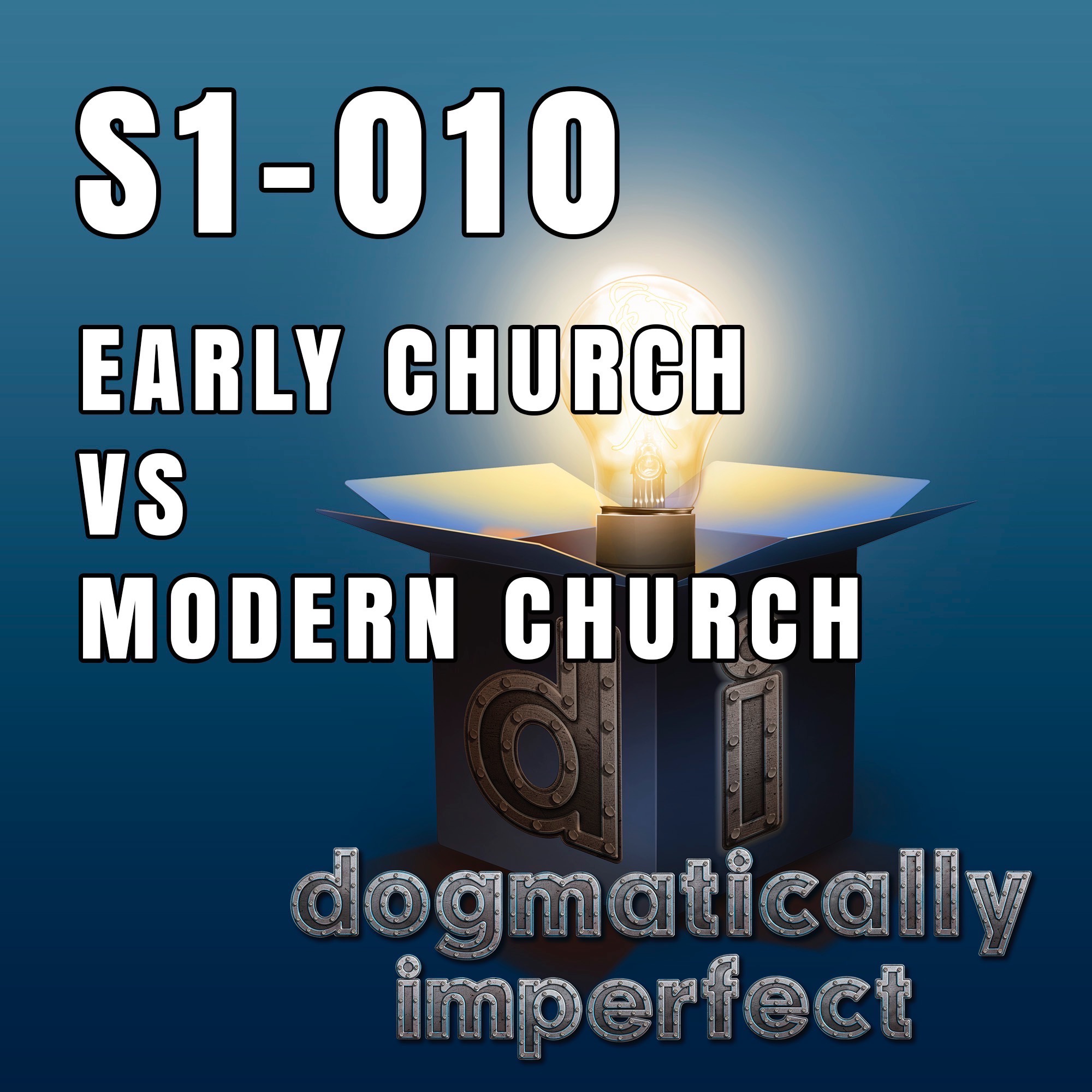 The Early Church vs The Modern Church - Dogmatically Imperfect S1-010