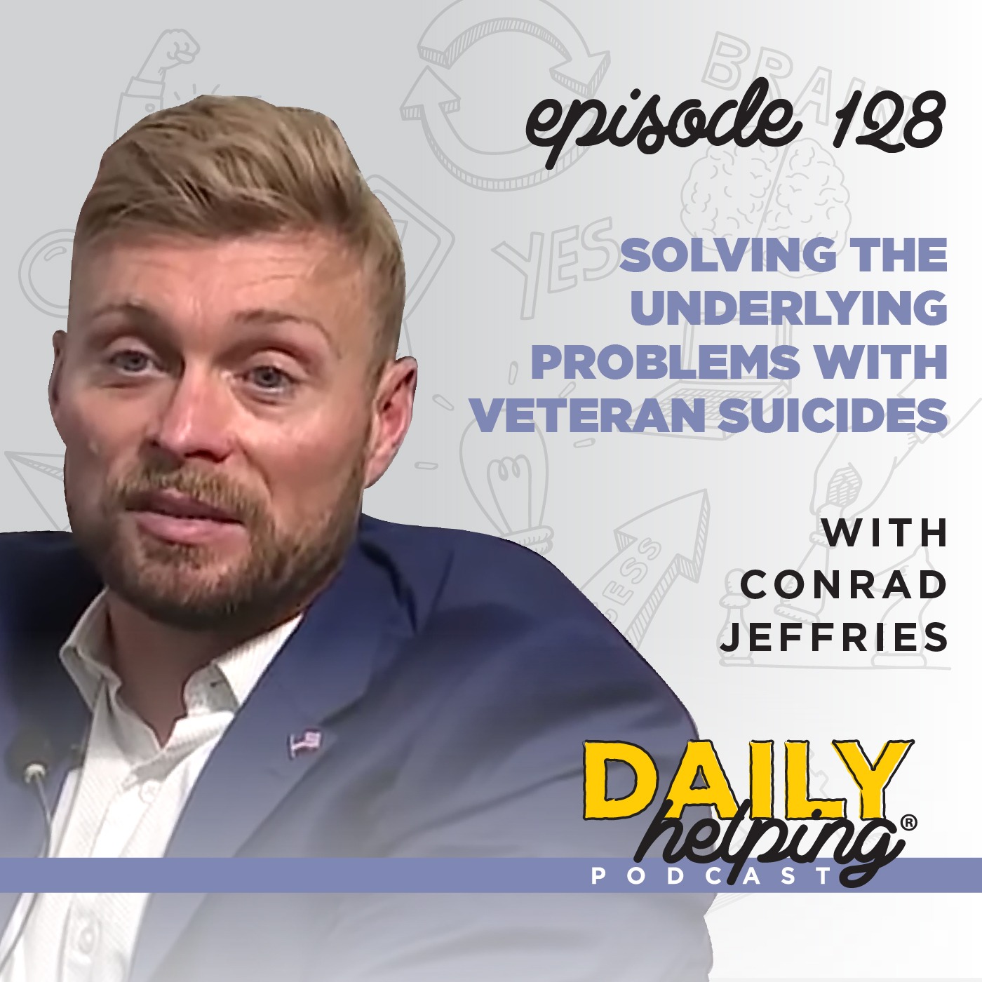 Ep. 128: Solving the Underlying Problems with Veteran Suicides | with Conrad Jeffries