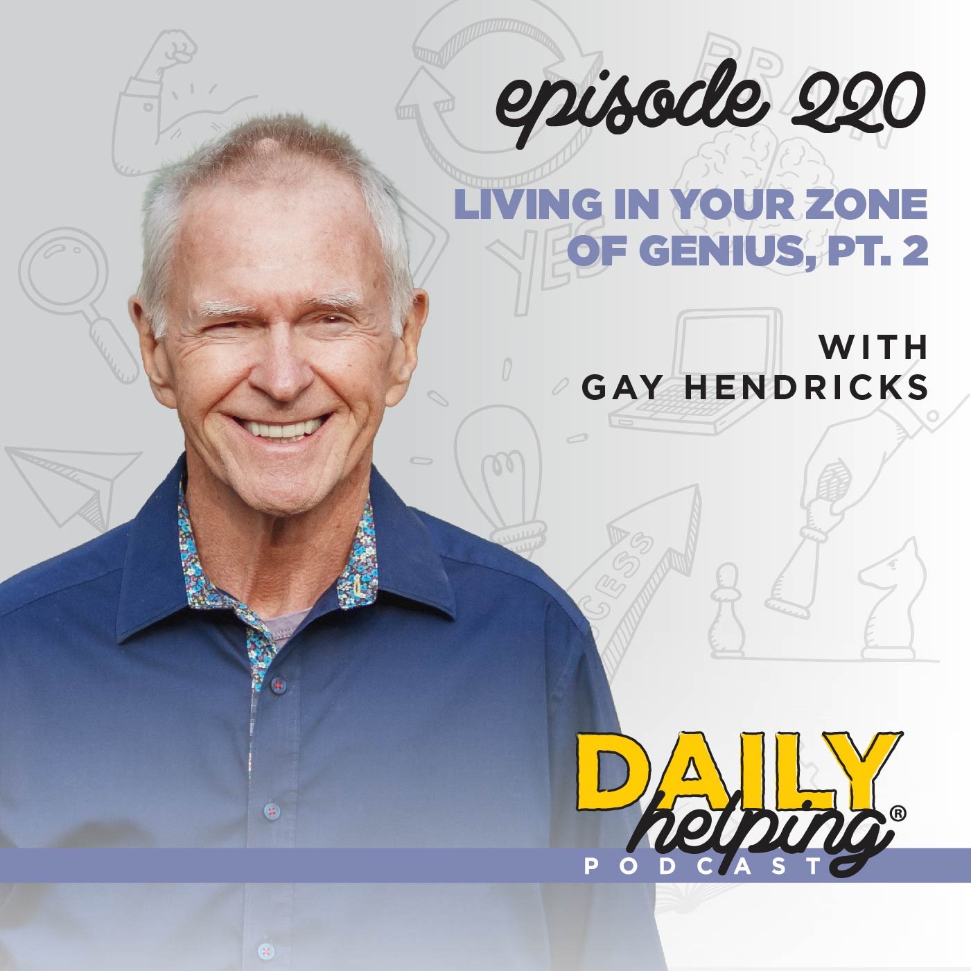 220. Living in Your Zone of Genius, Pt. 2 with Gay Hendricks