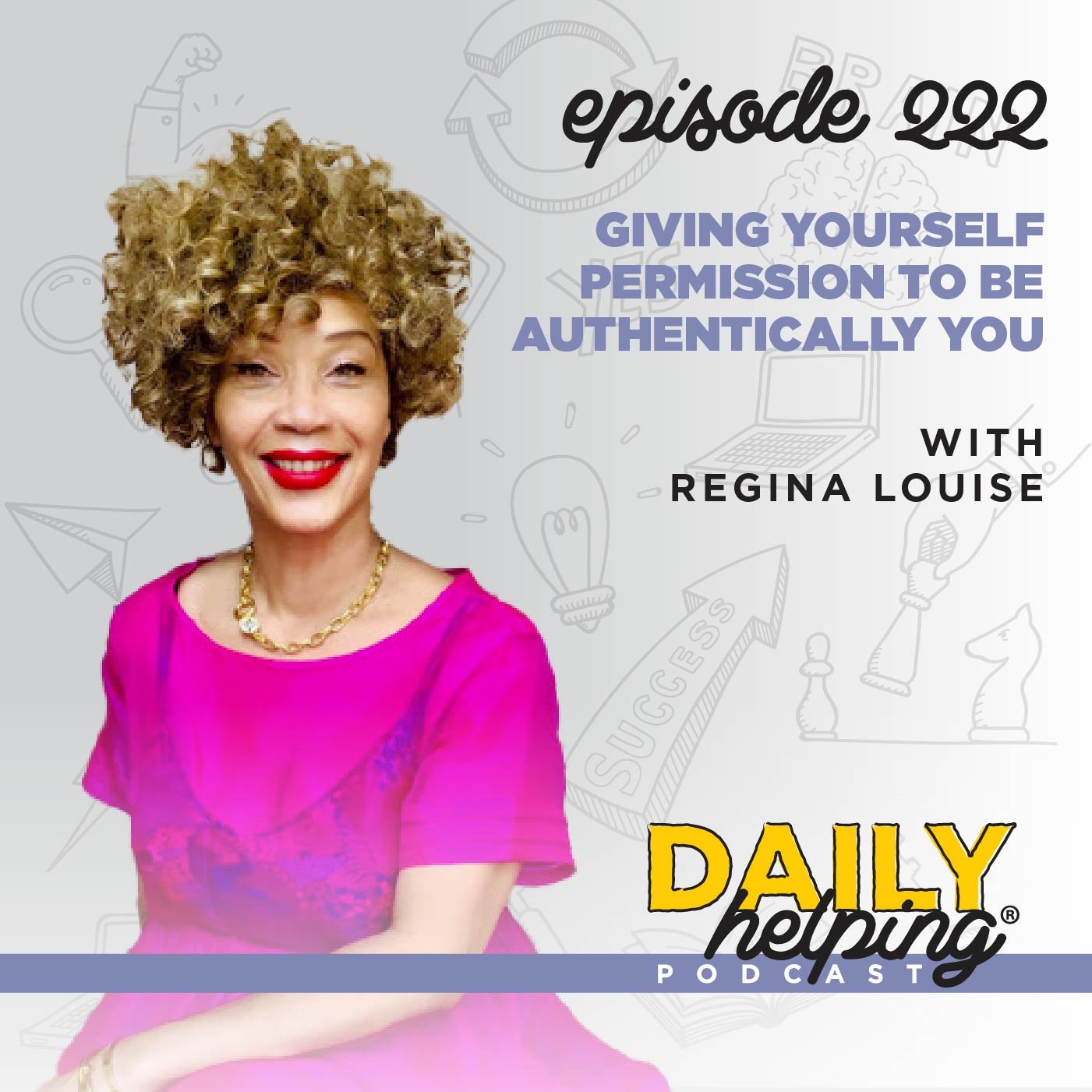 222. Giving Yourself Permission to Be Authentically You with Regina Louise