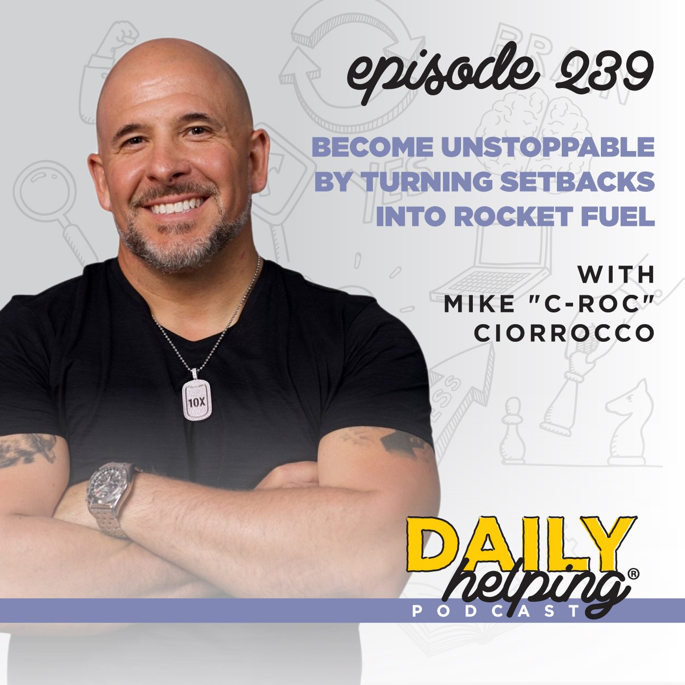 239. Become Unstoppable by Turning Setbacks into Rocket Fuel with Mike "C-Roc" Ciorrocco
