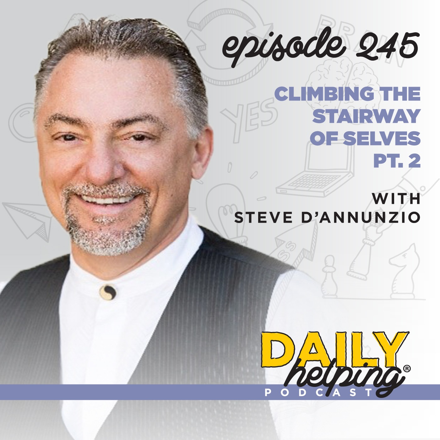 245. Climbing the Stairway of Selves, Pt. 2 with Steve D’Annunzio
