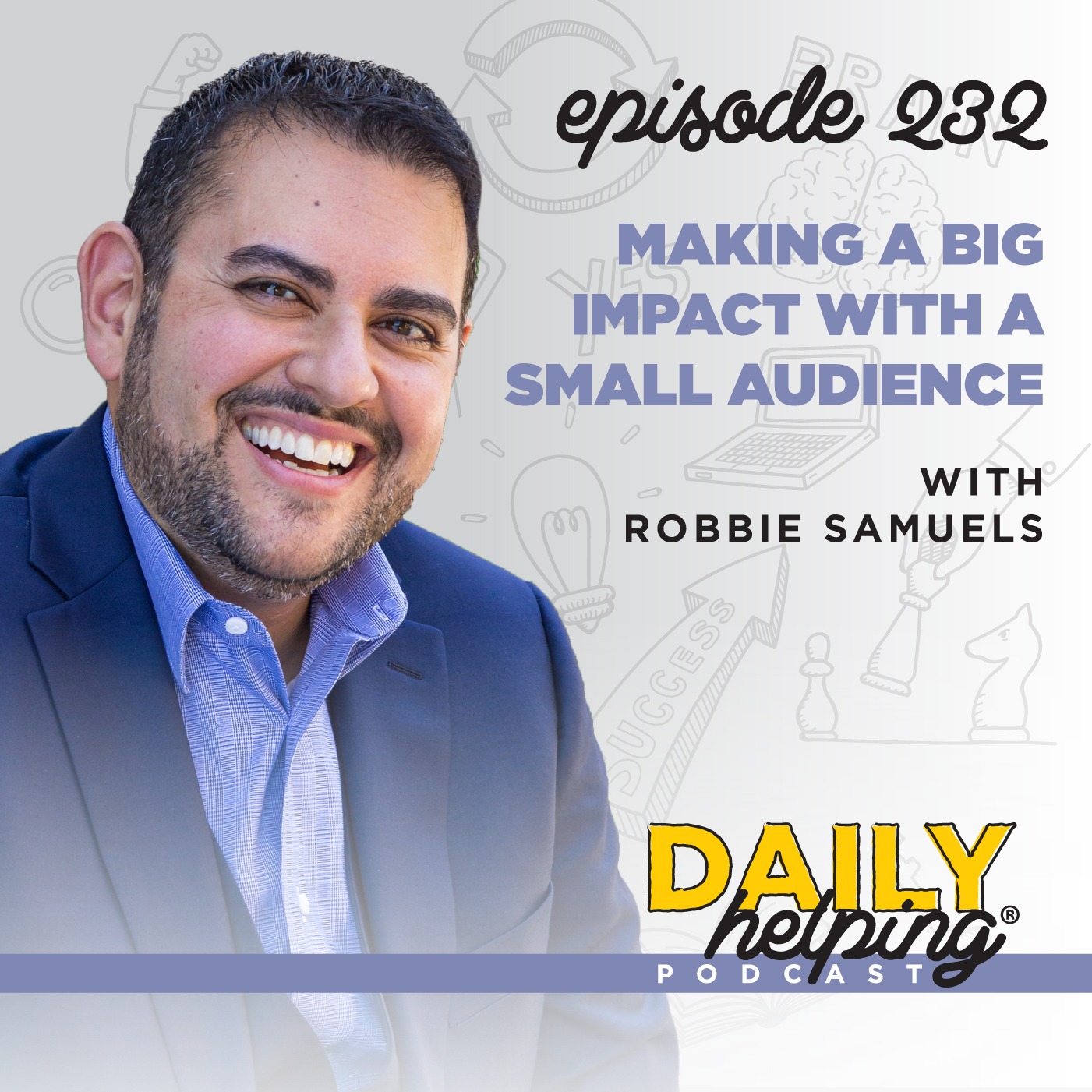 232. Making a Big Impact with a Small Audience with Robbie Samuels