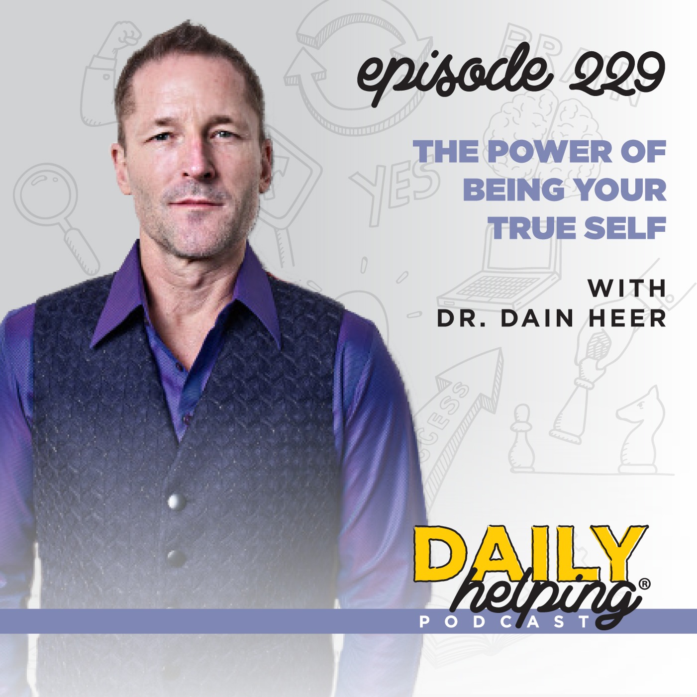 229. The Power of Being Your True Self with Dr. Dain Heer