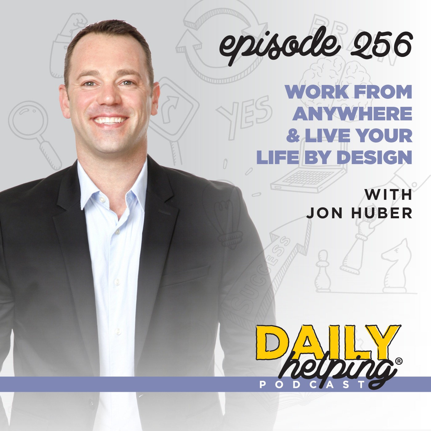 256. Work From Anywhere & Live Your Life by Design with Jon Huber