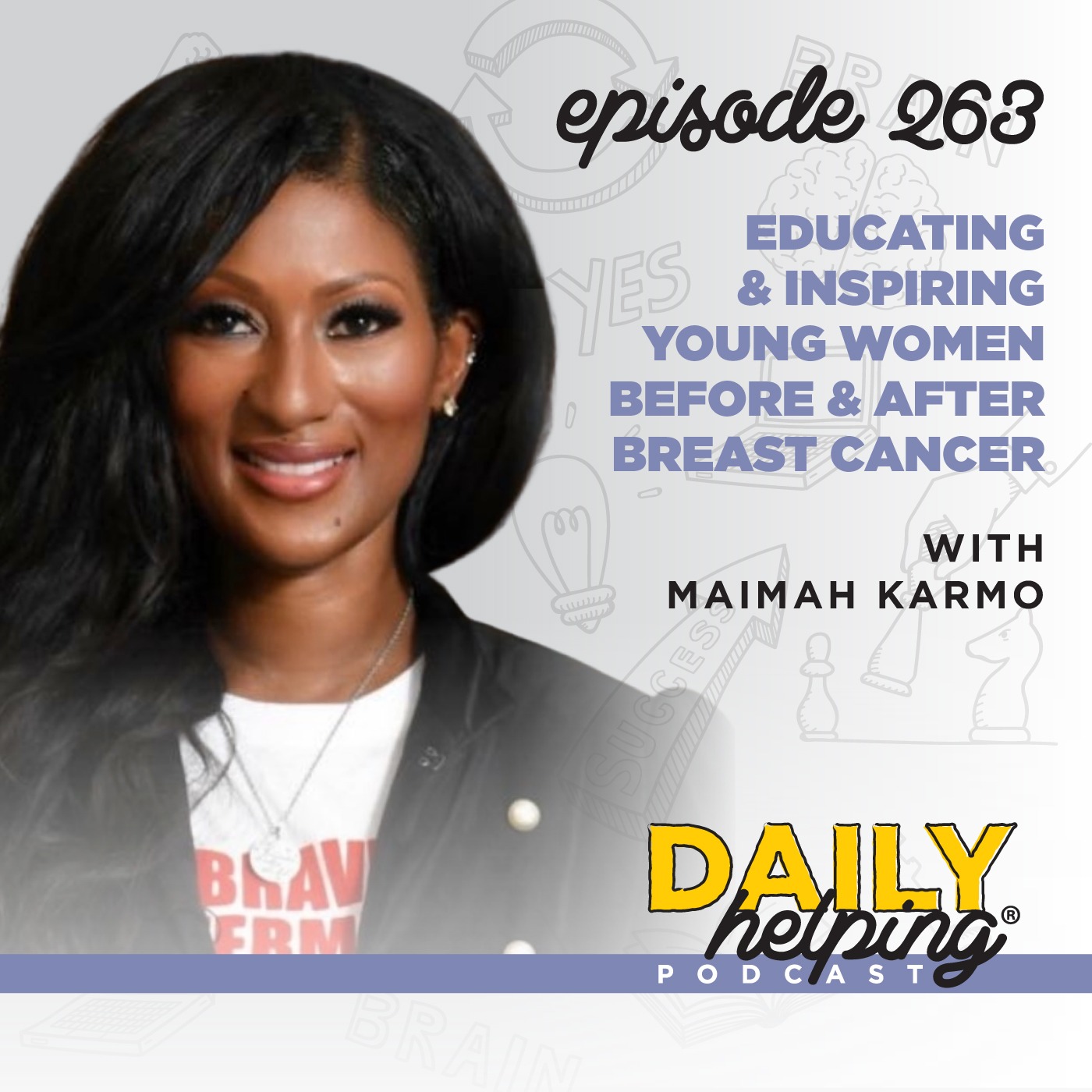 263. Educating & Inspiring Young Women Before & After Breast Cancer with Maimah Karmo