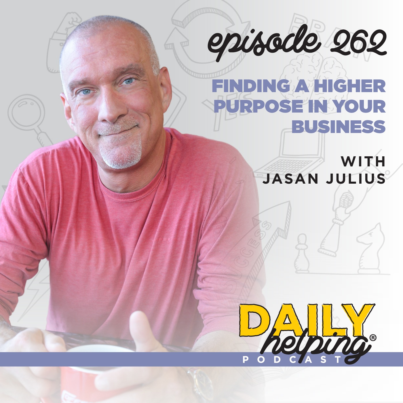 262. Finding a Higher Purpose in Your Business with Jasan Julius