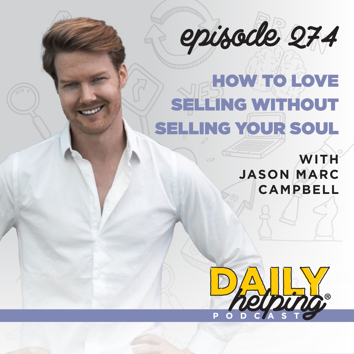 274. How to Love Selling Without Selling Your Soul with Jason Marc Campbell