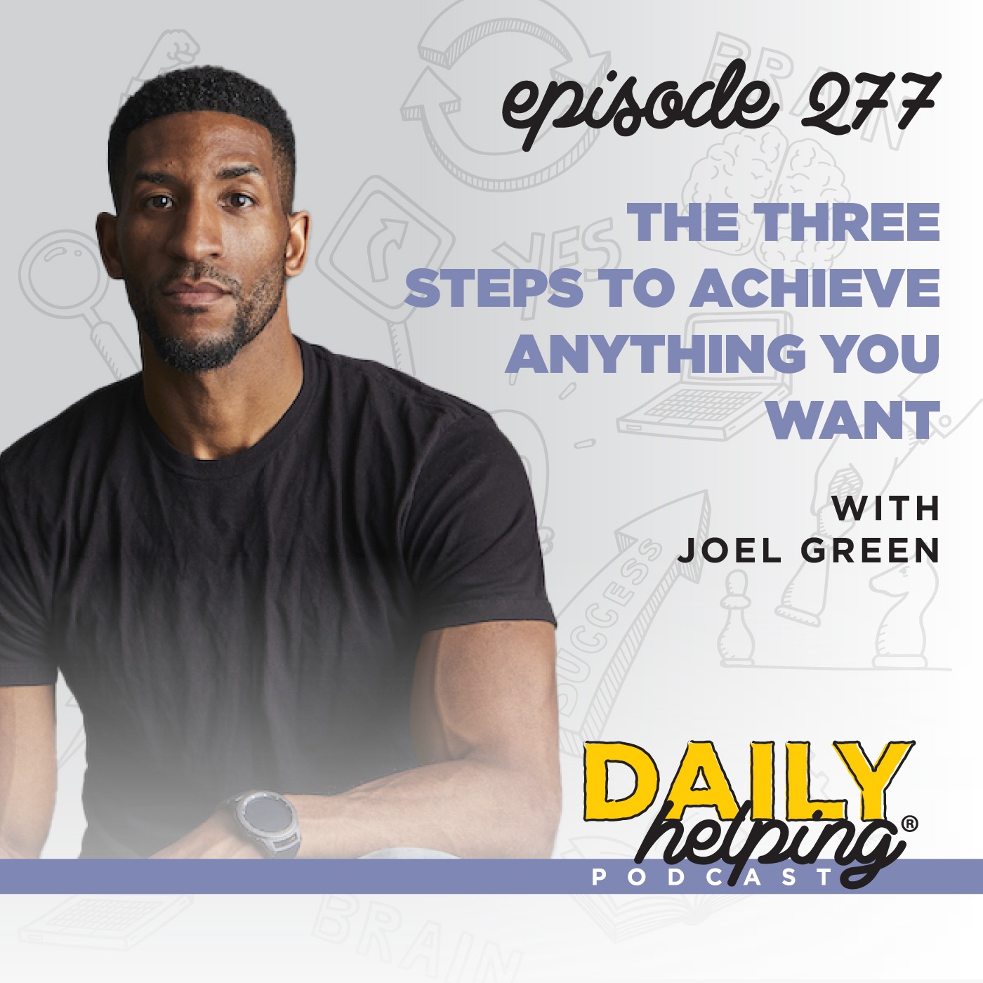 277. The Three Steps to Achieve Anything You Want with Joel Green