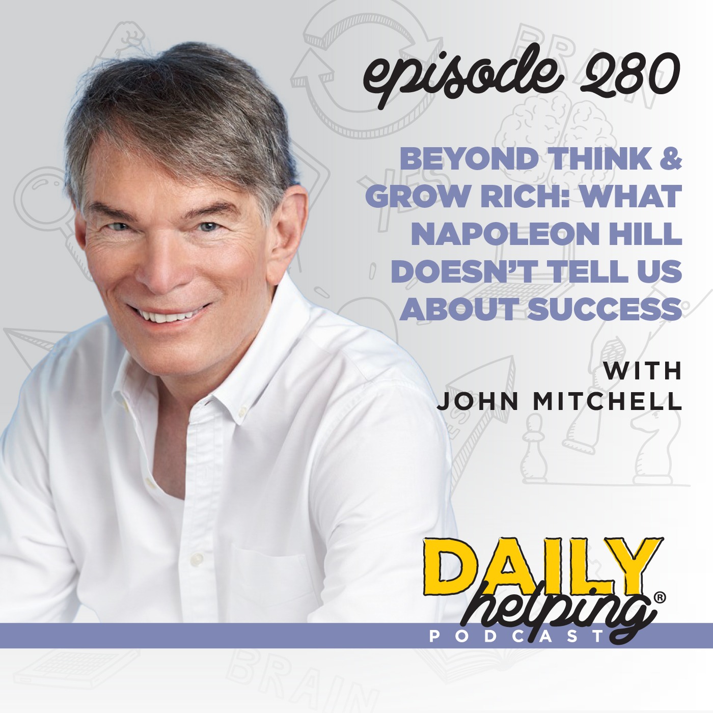 280. Beyond Think & Grow Rich: What Napoleon Hill Doesn’t Tell Us about Success with John Mitchell