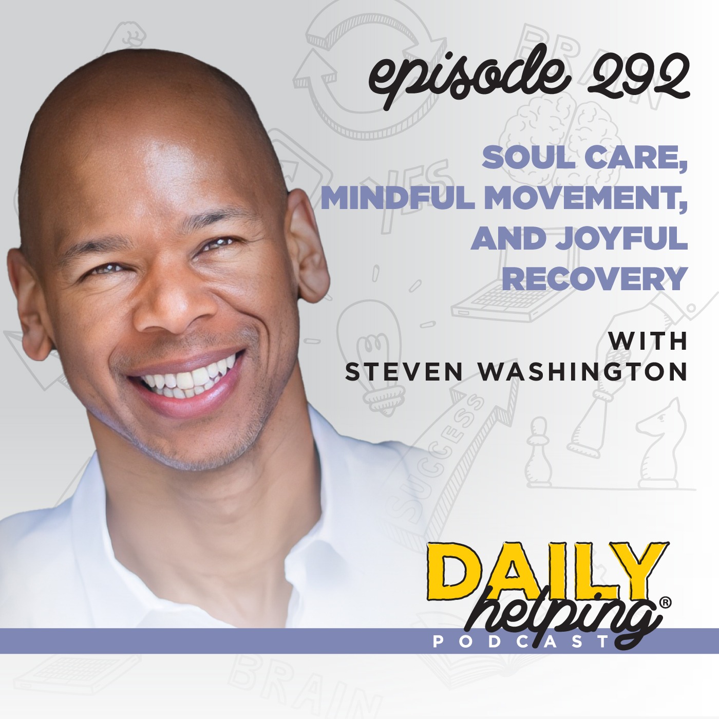 292. Soul Care, Mindful Movement, and Joyful Recovery with Steven Washington