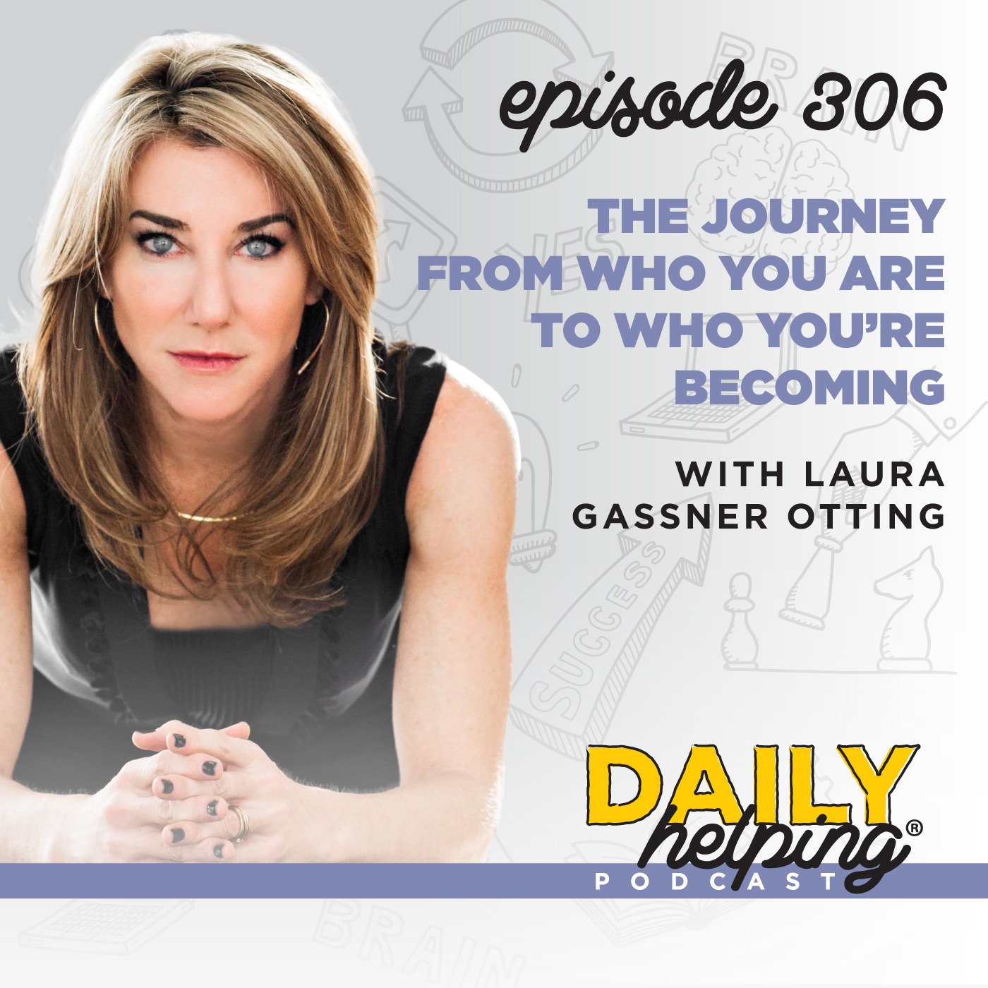 306. The Journey from Who You Are to Who You’re Becoming with Laura Gassner Otting
