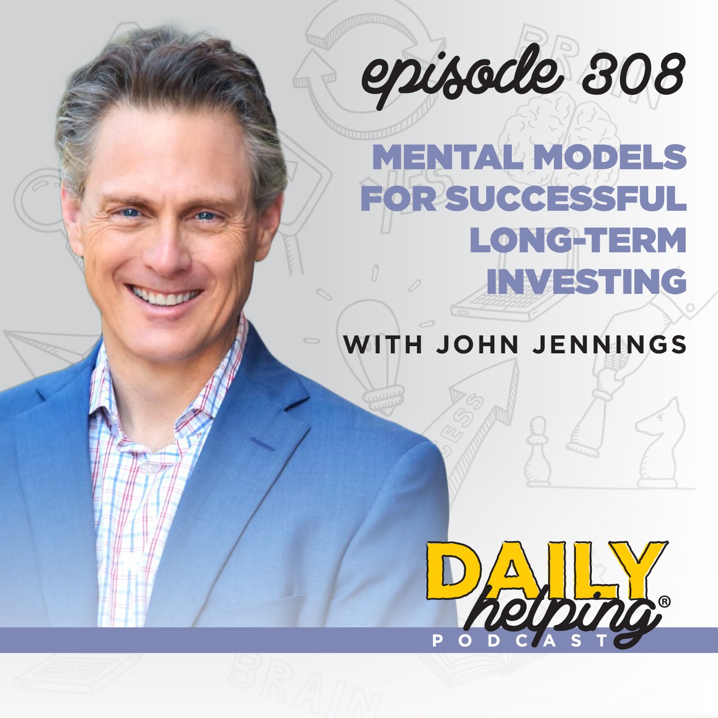 308. Mental Models for Successful Long-Term Investing with John Jennings