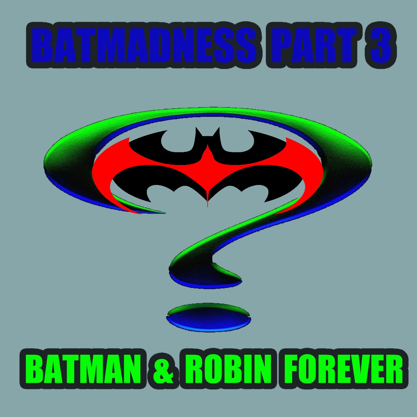 Batmadness Part 3!! Batman Forever & Robin