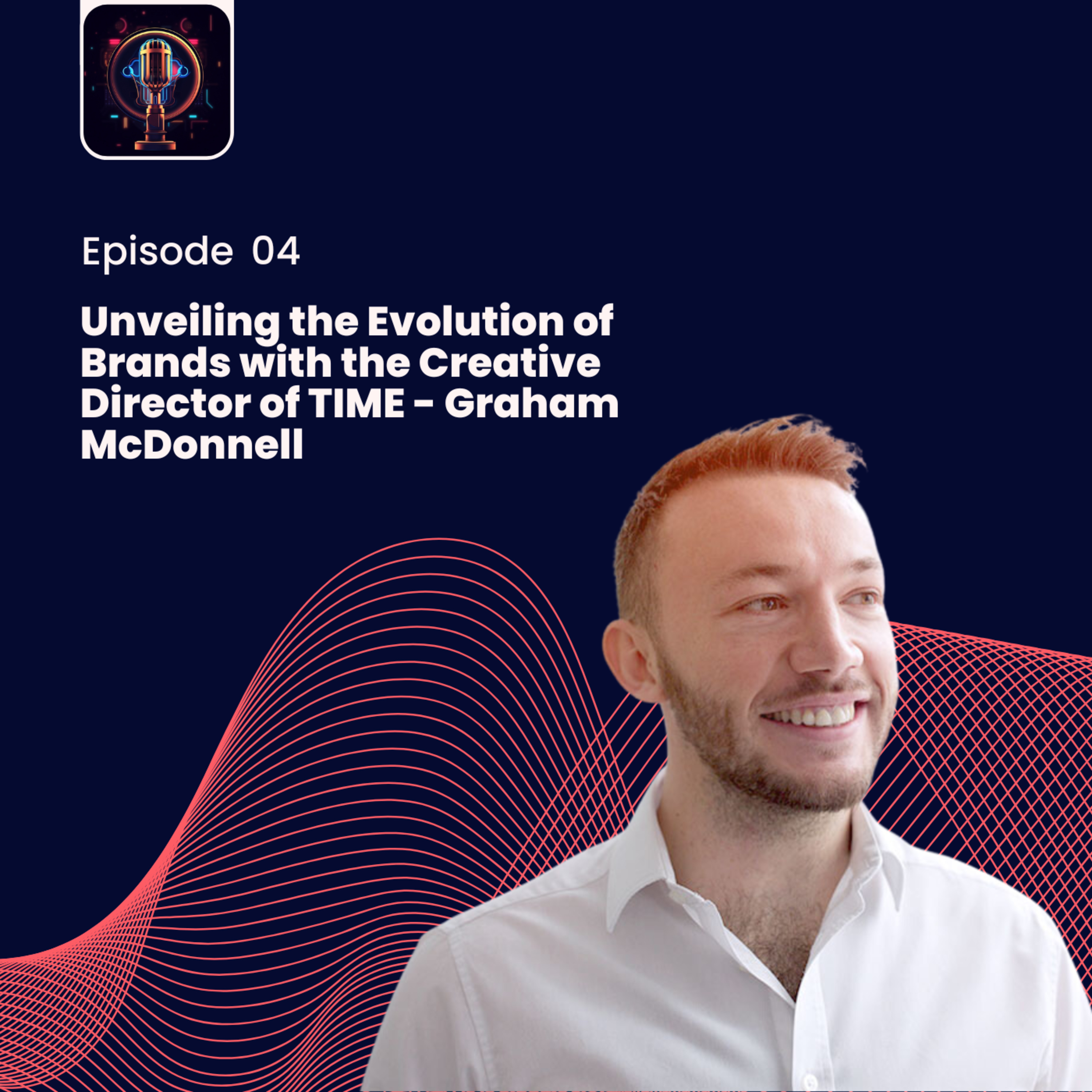 Episode 4: Unveiling the Evolution of Brands with the Creative Director of TIME - Graham McDonnell episode artwork