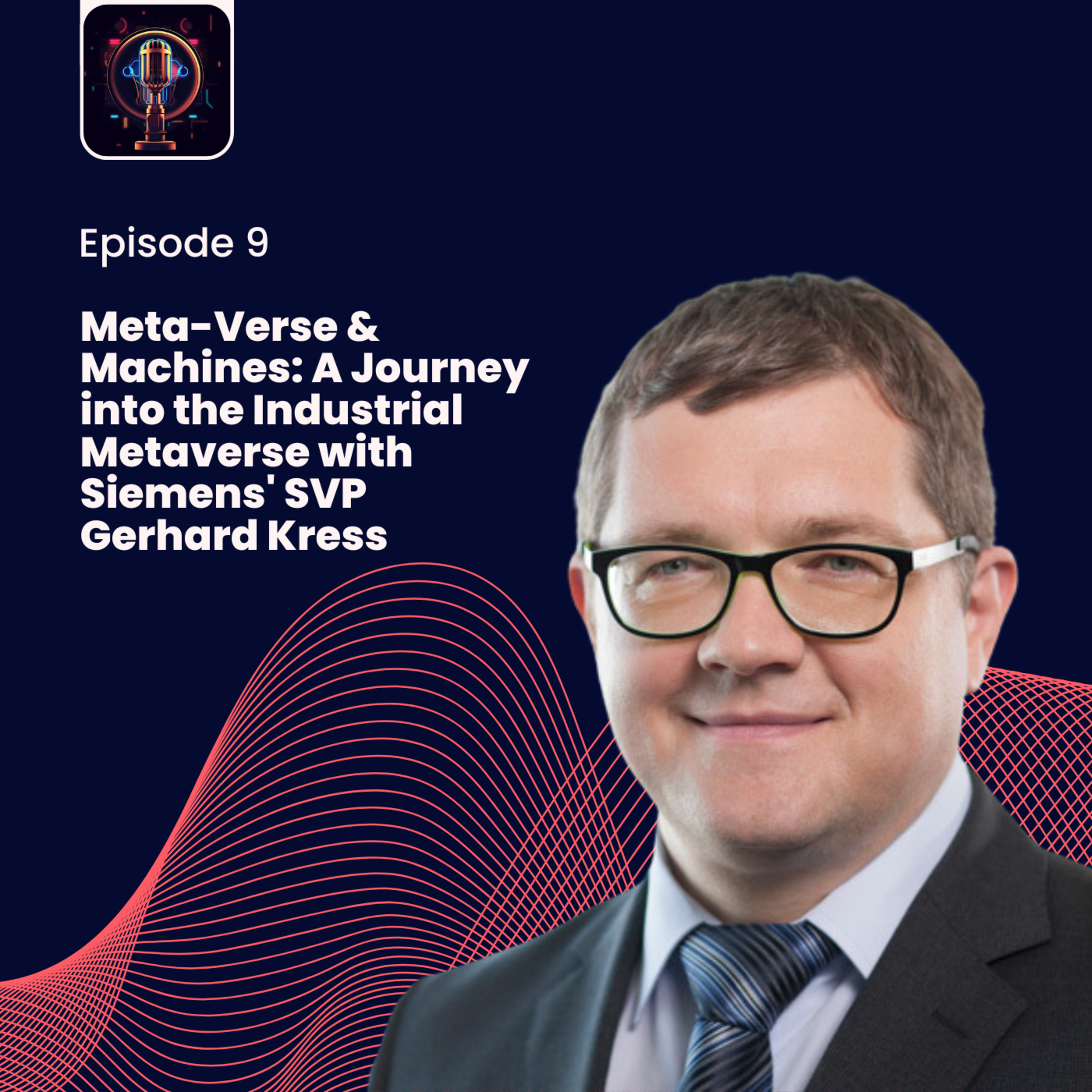 Episode 9- Meta-Verse & Machines: A Journey into the Industrial Metaverse with Siemens' SVP Gerhard Kress