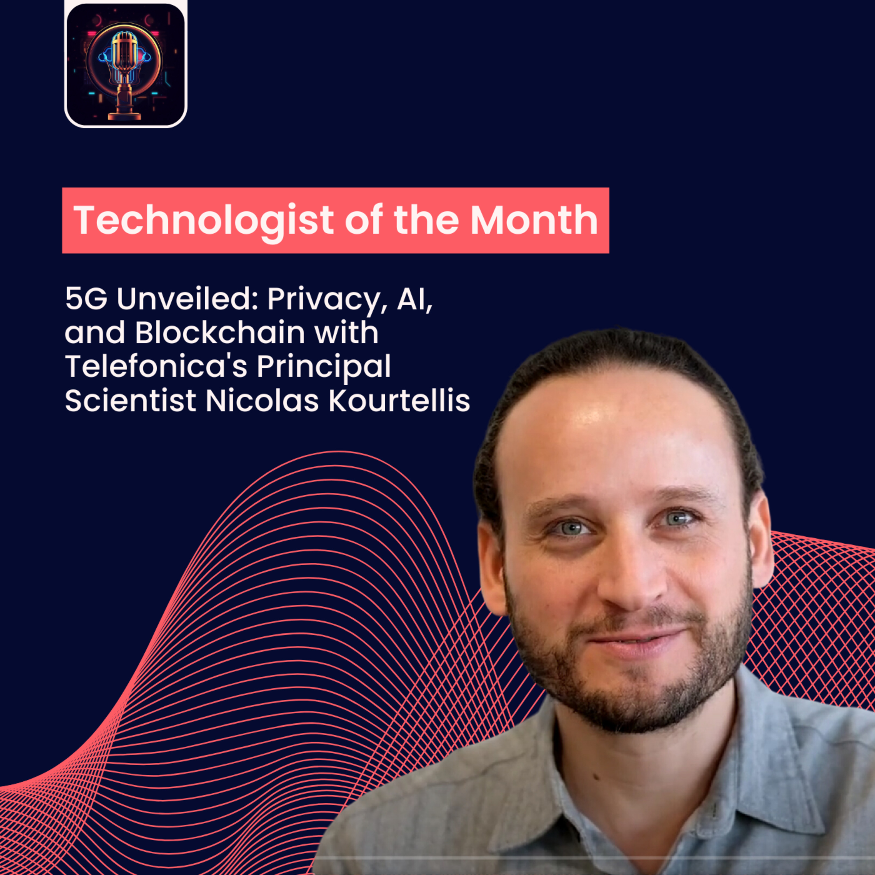Episode 16- 5G Unveiled: Privacy, AI, and Blockchain with Telefonica's Principal Scientist Nicolas Kourtellis